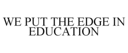 WE PUT THE EDGE IN EDUCATION trademark