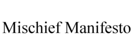 MISCHIEF MANIFESTO trademark