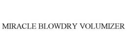 MIRACLE BLOWDRY VOLUMIZER trademark