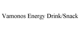 VAMONOS ENERGY DRINK/SNACK trademark