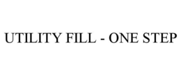 UTILITY FILL - ONE STEP trademark