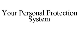 YOUR PERSONAL PROTECTION SYSTEM trademark