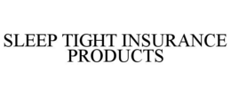 SLEEP TIGHT INSURANCE PRODUCTS trademark