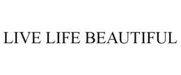 LIVE LIFE BEAUTIFUL trademark