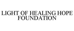 LIGHT OF HEALING HOPE FOUNDATION trademark