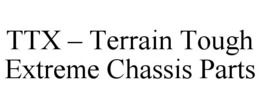 TTX - TERRAIN TOUGH EXTREME CHASSIS PARTS trademark