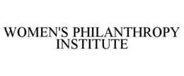 WOMEN'S PHILANTHROPY INSTITUTE trademark