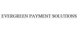 EVERGREEN PAYMENT SOLUTIONS trademark