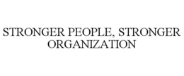 STRONGER PEOPLE, STRONGER ORGANIZATION trademark