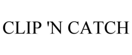 CLIP 'N CATCH trademark