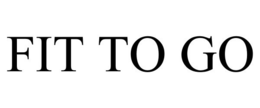 FIT TO GO trademark