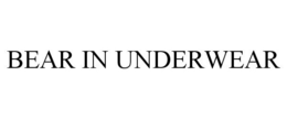BEAR IN UNDERWEAR trademark