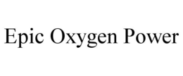 EPIC OXYGEN POWER trademark