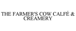 THE FARMER'S COW CALFÉ & CREAMERY trademark
