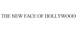 THE NEW FACE OF HOLLYWOOD trademark