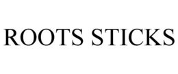 ROOTS STICKS trademark