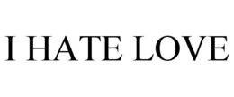 I HATE LOVE trademark