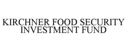 KIRCHNER FOOD SECURITY INVESTMENT FUND trademark