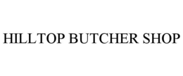 HILLTOP BUTCHER SHOP trademark