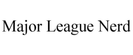 MAJOR LEAGUE NERD trademark