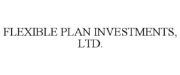 FLEXIBLE PLAN INVESTMENTS, LTD. trademark