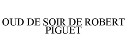 OUD DE SOIR DE ROBERT PIGUET trademark