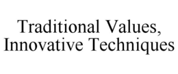 TRADITIONAL VALUES, INNOVATIVE TECHNIQUES trademark