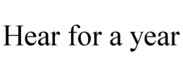 HEAR FOR A YEAR trademark