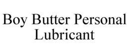 BOY BUTTER PERSONAL LUBRICANT trademark