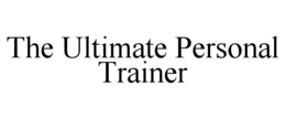 THE ULTIMATE PERSONAL TRAINER trademark