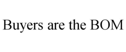 BUYERS ARE THE BOM trademark