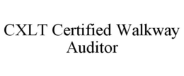 CXLT CERTIFIED WALKWAY AUDITOR trademark