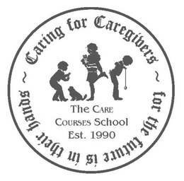 CARING FOR CAREGIVERS ~ FOR THE FUTURE IS IN THEIR HANDS ~ THE CARE COURSES SCHOOL EST. 1990 trademark