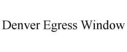 DENVER EGRESS WINDOW trademark