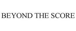 BEYOND THE SCORE trademark