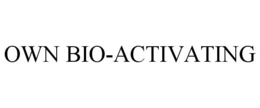 OWN BIO-ACTIVATING trademark