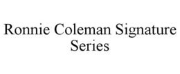 RONNIE COLEMAN SIGNATURE SERIES trademark