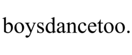BOYSDANCETOO. trademark