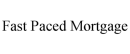 FAST PACED MORTGAGE trademark