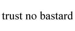 TRUST NO BASTARD trademark