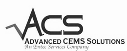 ACS ADVANCED CEMS SOLUTIONS AN ENTEC SERVICES COMPANY trademark