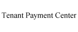 TENANT PAYMENT CENTER trademark