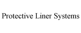 PROTECTIVE LINER SYSTEMS trademark