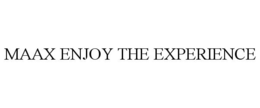 MAAX ENJOY THE EXPERIENCE trademark