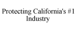 PROTECTING CALIFORNIA'S #1 INDUSTRY trademark