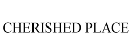CHERISHED PLACE trademark