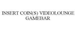 INSERT COIN(S) VIDEOLOUNGE GAMEBAR trademark
