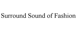 SURROUND SOUND OF FASHION trademark