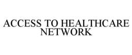 ACCESS TO HEALTHCARE NETWORK trademark