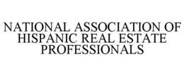 NATIONAL ASSOCIATION OF HISPANIC REAL ESTATE PROFESSIONALS trademark